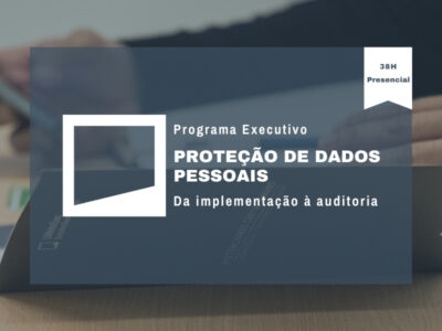 Programa Executivo: Proteção de Dados Pessoais – da implementação à auditoria