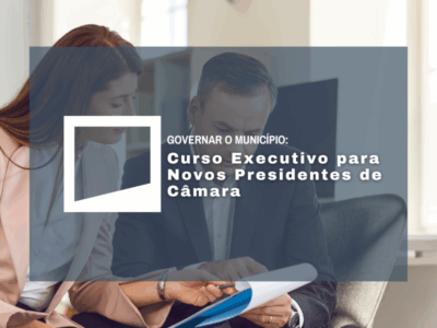 Governar o Município: Curso Executivo para Novos Presidentes de Câmara